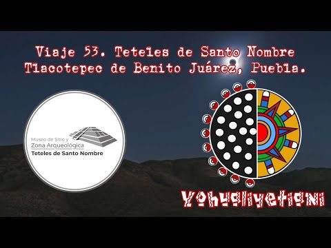 Viaje 53. Teteles de Santo Nombre; Tlacotepec de Benito Juárez, Puebla.