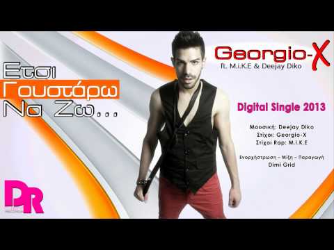 Georgio-X - Etsi Goustaro Na Zo (ft. M.i.K.E & deejay Diko) Official Digital Single 2013