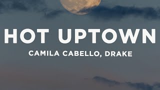 Camila Cabello - HOT UPTOWN (Lyrics) ft. Drake