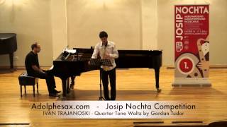 JOSIP NOCHTA COMPETITION   IVAN TRAJANOSKI   Quarter Tone Waltz by Gordan Tudor