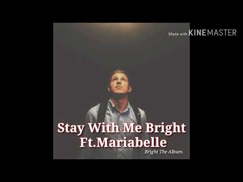 Stay With Me Bright Ft.Mariabelle (Not a "Love" Song)