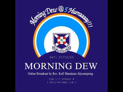 Saturday 27/12/25 Morning Dew with Rev. Kofi Manukure Akyeampong 🔥