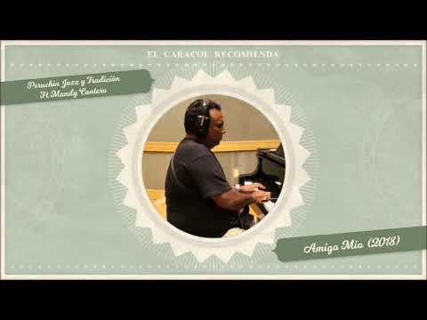 Amigo Mio - Peruchin Jazz y Tradición Ft. Mandy Cantero (2018)