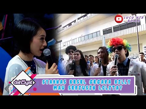 SYAHNAS KESEL GEGARA BILLY MAU SERIUSIN LOLITA? - DAHSYAT