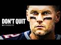 DON T QUIT Best Motivational Speech By Tom Brady