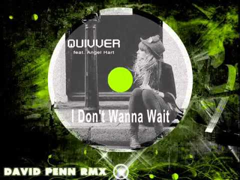 Quivver feat  Angel Hart  -   I Dont Wanna Wait ( David Penn Remix )