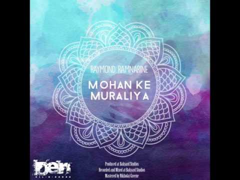 Raymond Ramnarine -  Mohan Ke Muraliya 2016