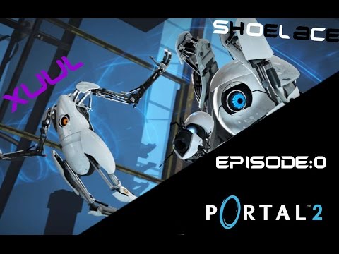 Portal 2 | Co-op | Xuul and Shoelace | Ep:0