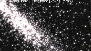 Jean Michel Jarre - Ethnicolor (Voxel9 remix)