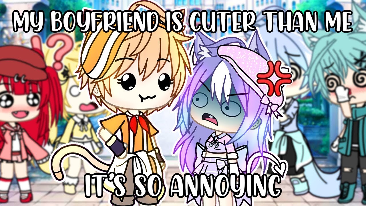My Boyfriend Is Cuter Than Me, it's so annoying... (Gacha Life)