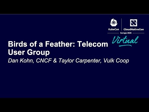Birds of a Feather: Telecom User Group - Dan Kohn, CNCF & Taylor Carpenter, Vulk Coop