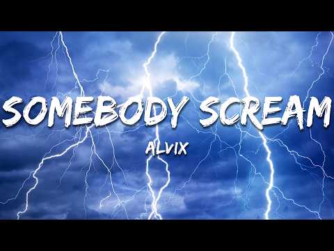 Alvix - SOMEBODY SCREAM (Lyrics)