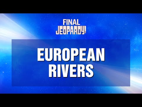 Final Jeopardy!: European Rivers | JEOPARDY!