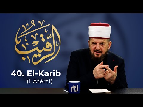 40. El-Karib - I Afërti - Dr. Shefqet Krasniqi | EMRAT E ALLAHUT