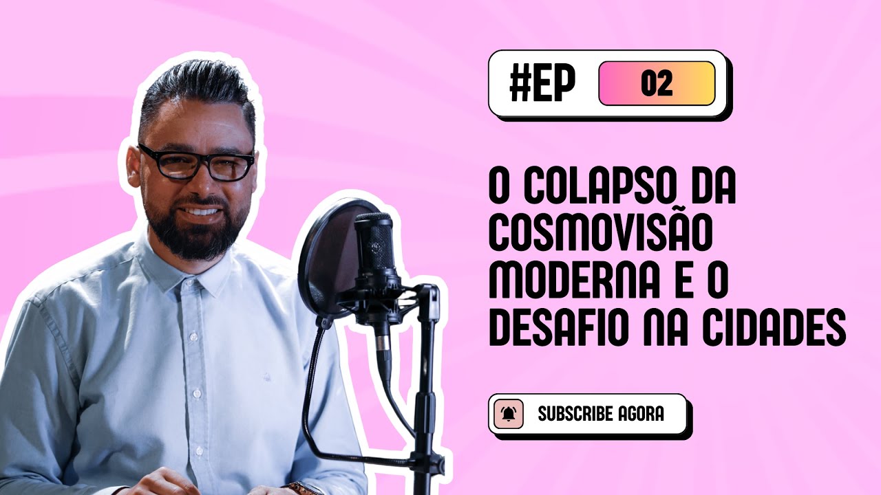 02    O Colapso da Cosmovisão Moderna e os Desafios nas Cidades