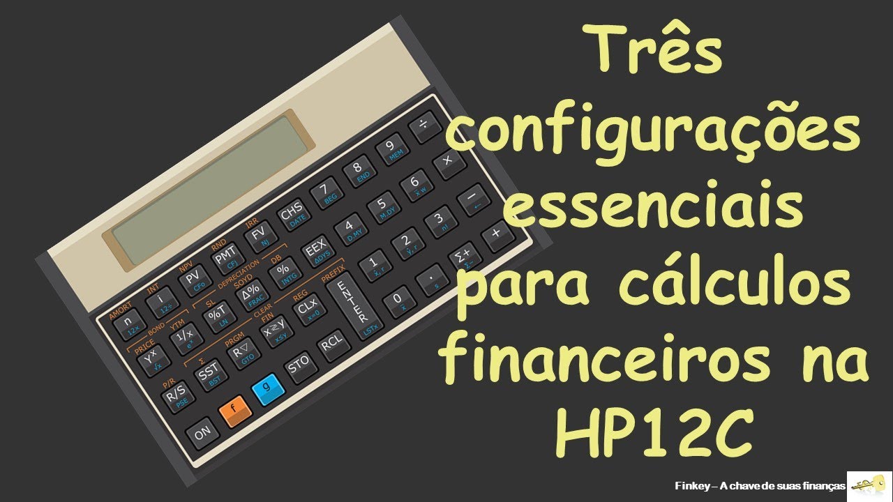HP12C - Três configurações essenciais para cálculos financeiros