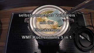 Vanilleeis selbst herstellen mit der Eismaschine von WMF Küchenminis 3 in 1