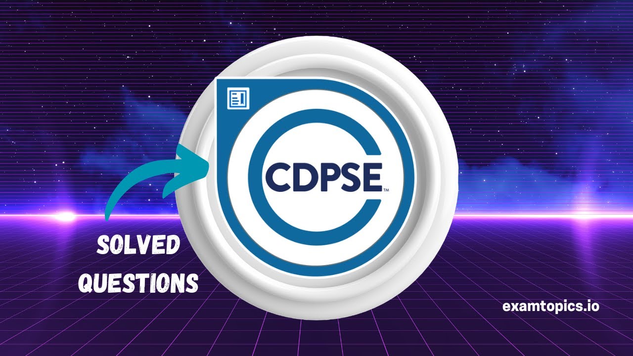 ISACA Certified Data Privacy Solutions Engineer CDPSE | Solved Questions