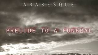 Arabesque - Prelude to a Funeral (OFFICIAL STREAM VIDEO)