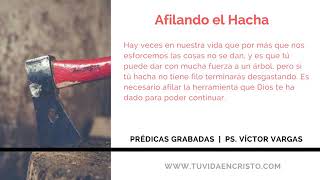 Ps. Víctor Vargas-  Afilando el hacha