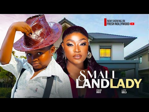 SMALL LANDLADY - EBUBE OBIO AND LIZZY GOLD - 2025 Latest Movie