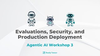 Agentic AI Workshop 3 of 3: Evaluations, Security, and Production Deployment
