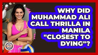 Why Did Muhammad Ali Call Thrilla In Manila closest To Dying? - Epic Sports Tales