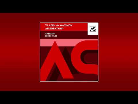 Vladislav Maximov - Airbreath (Original Mix) [OUT NOW]
