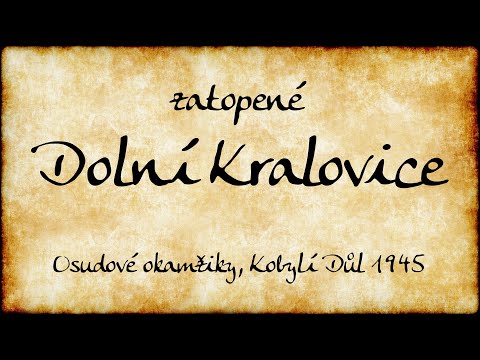 (16) Osudové okamžiky, Kobylí Důl 1945 – Zatopené Dolní Kralovice