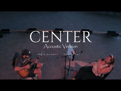 Center (Acoustic) - Abbie & Gabriel Gamboa UPPERROOM Prayer Set