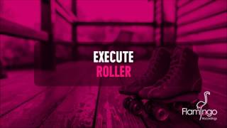 Execute - Roller [Flamingo Recordings]