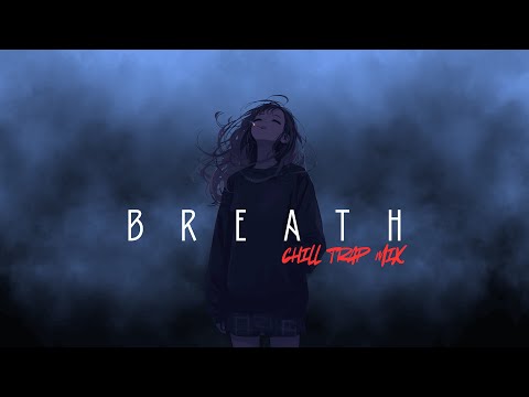 BREATHE | Chill Trap Mix