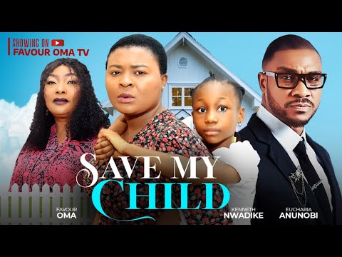 SAVE MY CHILD - NIGERIAN MOVIES 2025 LATEST FULL MOVIES - FAVOUR OMA EUCHARIA ANUNOBI KENNETH NWADIK