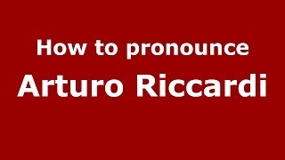 How to pronounce Arturo Riccardi