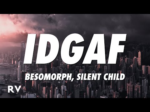 Besomorph, Silent Child - IDGAF (Lyrics)