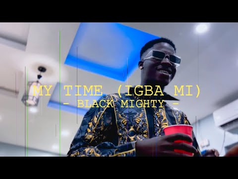 Black Mighty - My Time (Igba mi) OFFICIAL  Visualizer