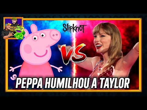 A PEPPA PIG HUMILHOU A TAYLOR SWIFT //  DL SHOW #259