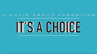 It's A Choice - A Movie About Parenting