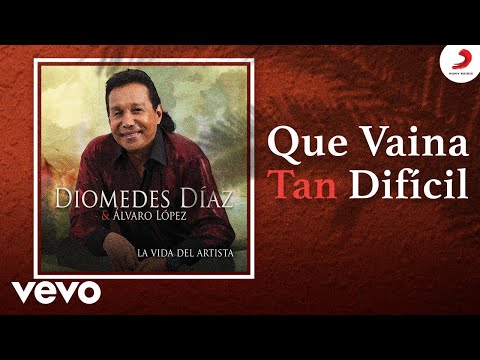 Diomedes Díaz, Álvaro López - Que Vaina Tan Difícil (Cover Audio)