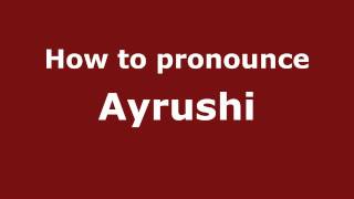 How to pronounce Ayrushi