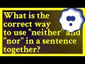The Neither Nor Combination Expresses Negation All By Itself Therefore It Should Be Used With A