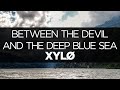 [LYRICS] XYLØ - Between the Devil and the Deep Blue Sea