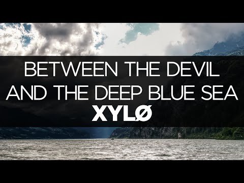 [LYRICS] XYLØ - Between the Devil and the Deep Blue Sea