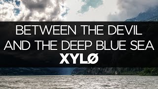 [LYRICS] XYLØ - Between the Devil and the Deep Blue Sea