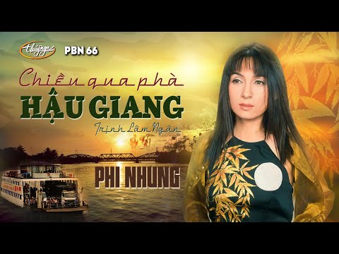 Phi Nhung - Chiều Qua Phà Hậu Giang (Trịnh Lâm Ngân) PBN 66