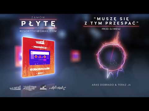 Aras Dobrado & Teraz Ja - Muszę się z tym przespać (prod. DJ Wiesz)