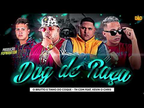 O BRUTTO E TINHO DO COQUE, TH CDM FEAT KEVIN O CHRIS - DOG DE RAÇA (BREGA FUNK)