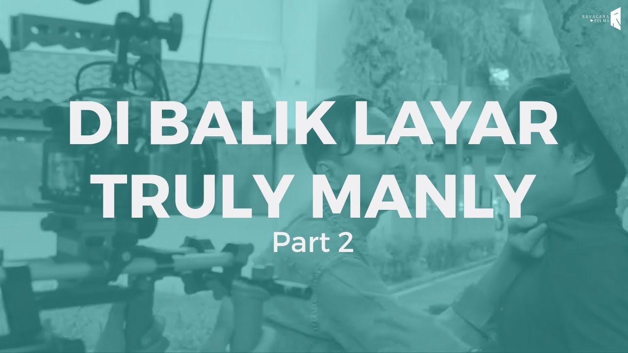 Webseries - TRULY MANLY |  Di Balik Layar Part 2