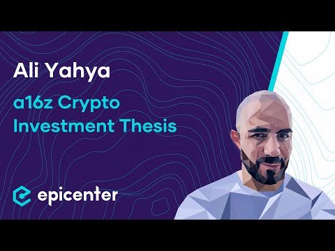 Ali Yahya: Andreessen Horowitz – A16z Crypto Investment Thesis ...