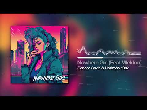 Sandor Gavin & Horizons 1982 - Nowhere Girl (Feat. Weldon)